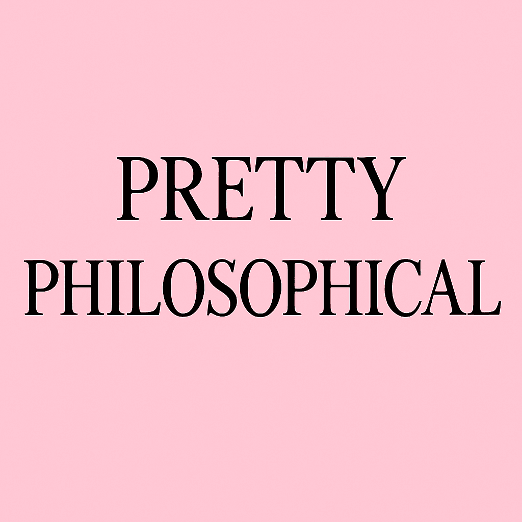 Pretty Philosophical